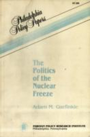 Könyv Politics of the Nuclear Freeze (Selected Course Outlines and Reading Lists from American Col) Adam M. Garfinkle