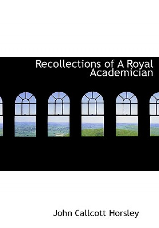 Carte Recollections of a Royal Academician John Callcott Horsley