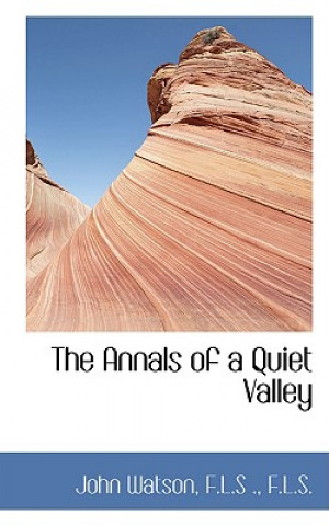 Kniha Annals of a Quiet Valley F L S F L S John Watson