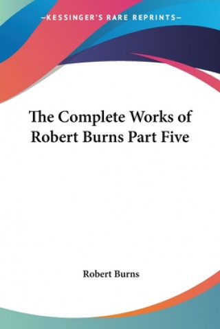 Carte Complete Works of Robert Burns Part Five Robert Burns