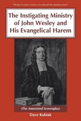 Könyv Instigating Ministry of John Wesley and His Evangelical Harem Dave Kubiak