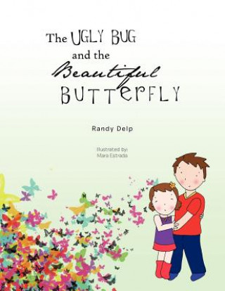 Carte Ugly Bug and the Beautiful Butterfly Randy Delp