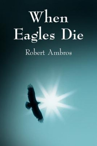 Carte When Eagles Die Robert Ambros