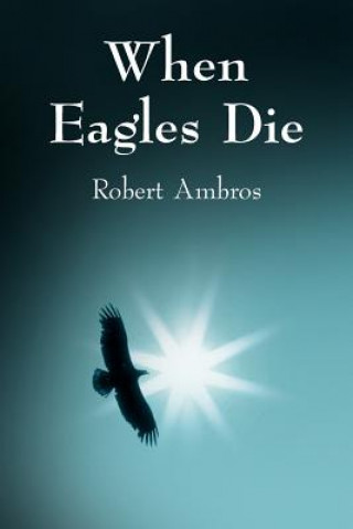 Książka When Eagles Die Robert Ambros