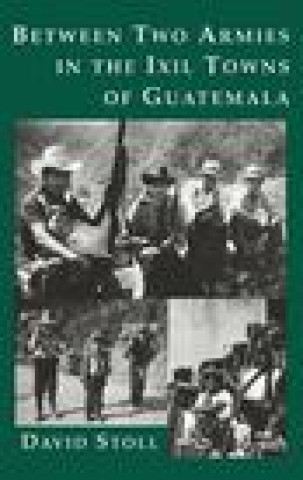 Carte Between Two Armies in the Ixil Towns of Guatemala David Stoll