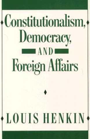Könyv Constitutionalism, Democracy, and Foreign Affairs Louis Henkin