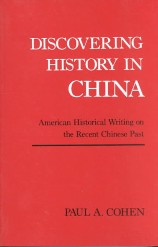 Könyv Discovering History in China Paul A. Cohen