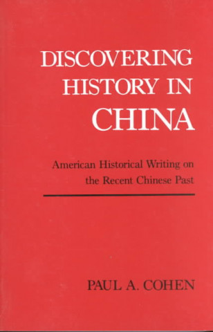 Kniha Discovering History in China Paul A. Cohen