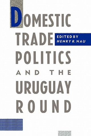 Carte Domestic Trade Politics and the Uruguay Round Henry R. Nau