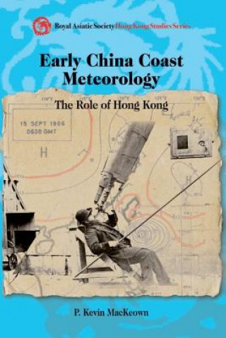 Knjiga Early China Coast Meteorology - The Role of Hong Kong P. Kevin MacKeown