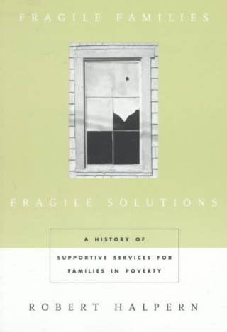 Carte Fragile Families, Fragile Solutions Robert Halpern