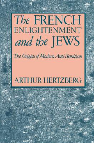Kniha French Enlightenment and the Jews Arthur Hertzberg