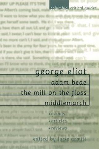 Carte George Eliot: Adam Bede, The Mill on the Floss, Middlemarch Lucie Armitt