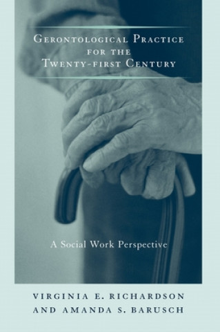 Книга Gerontological Practice for the Twenty-first Century Amanda S. Barusch