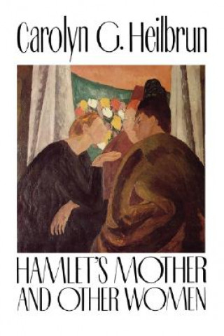 Книга Hamlet's Mother and Other Women Carolyn G. Heilbrun