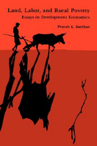 Kniha Land, Labor, and Rural Poverty Pranab K. Bardhan