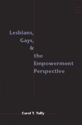 Książka Lesbians, Gays, and the Empowerment Perspective Carol T. Tully