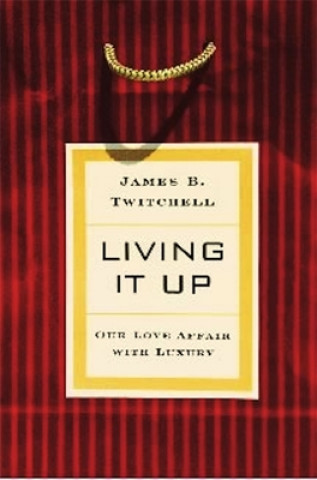 Könyv Living It Up James B. Twitchell