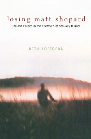 Knjiga Losing Matt Shepard Beth Loffreda