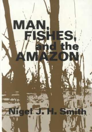 Knjiga Man, Fishes, and the Amazon Nigel J.H. Smith