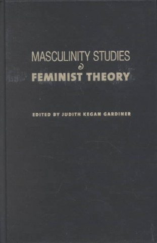 Carte Masculinity Studies and Feminist Theory Judith Kegan Gardiner