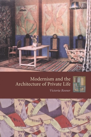 Kniha Modernism and the Architecture of Private Life Victoria Rosner