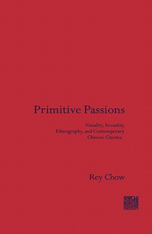 Knjiga Primitive Passions Rey Chow