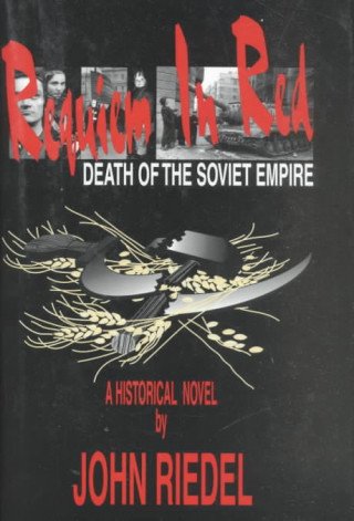 Könyv Requiem in Red - Death of the Soviet Empire John W. Riedel