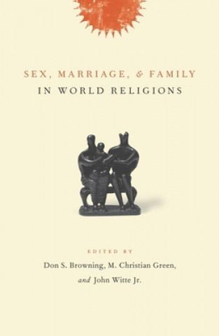 Könyv Sex, Marriage, and Family in World Religions Don Browning