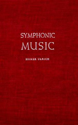 Könyv Symphonic Music, Its Evolution Since the Renaissance Homer Ulrich