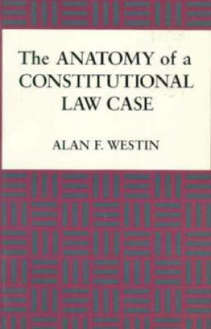 Kniha Anatomy of a Constitutional Law Case Alan F. Westin