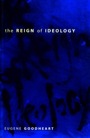 Kniha Reign of Ideology Eugene Goodheart