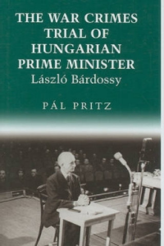 Kniha War Crimes Trial of Hungarian Prime Minister Laszlo Bardossy Pal Pritz