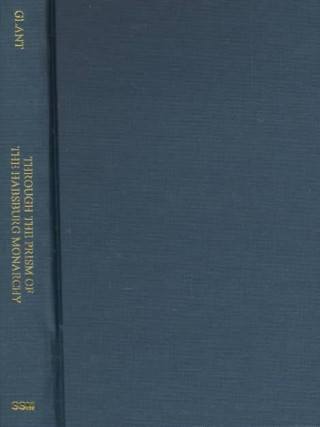 Knjiga Through the Prism of the Habsburg Monarchy - Hungary in American Diplomacy & Public Opinion During World War 1 Tibor Glant