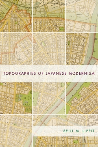 Carte Topographies of Japanese Modernism Seiji M. Lippit
