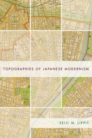 Kniha Topographies of Japanese Modernism Seiji M. Lippit