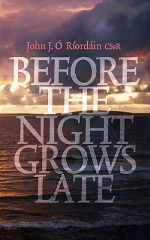 Könyv Before the Night Grows Late John J. O Riordain