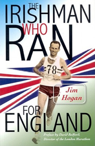 Książka Irishman Who Ran for England Jim Hogan