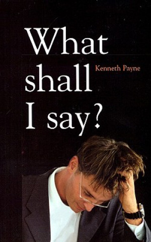 Książka What Shall I Say Kenneth Payne