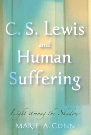 Carte C.S. Lewis and Human Suffering Marie A. Conn