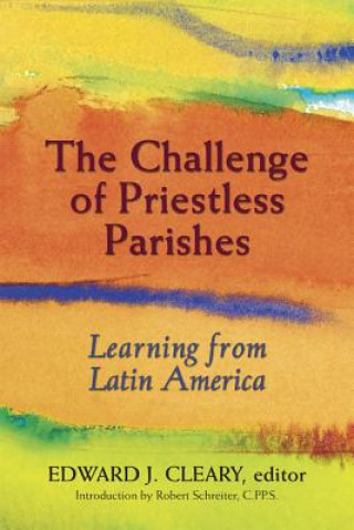 Книга The Challenge of Priestless Parishes Robert J. Schreiter