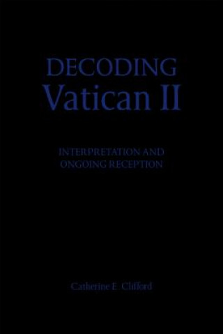Könyv Decoding Vatican II Catherine E. Clifford