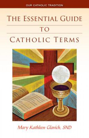 Kniha Essential Guide to Catholic Terms Mary Kathleen Glavich
