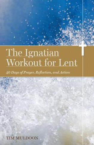 Könyv Ignatian Workout for Lent Tim Muldoon