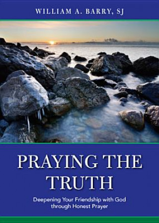 Carte Praying the Truth William A. Barry