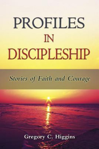 Книга Profiles in Discipleship Gregory C. Higgins