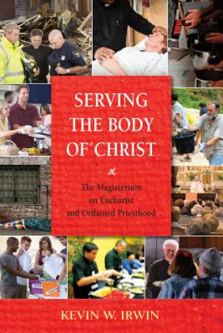Книга Serving the Body of Christ Rev. Msgr. Kevin W. Irwin