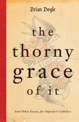 Könyv Thorny Grace of it Brian Doyle