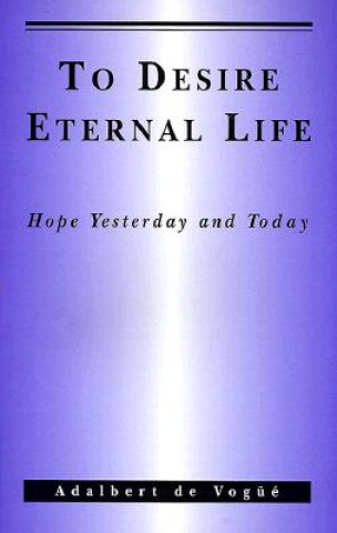 Könyv To Desire Eternal Life Adalbert De Vogue