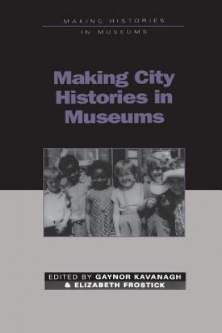 Könyv Making City Histories in Museums Frostick Kavanagh